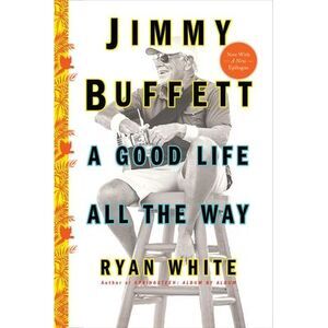 Jimmy Buffett: A Good Life All the Way -- Ryan White